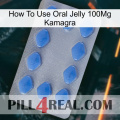 How To Use Oral Jelly 100Mg Kamagra 21